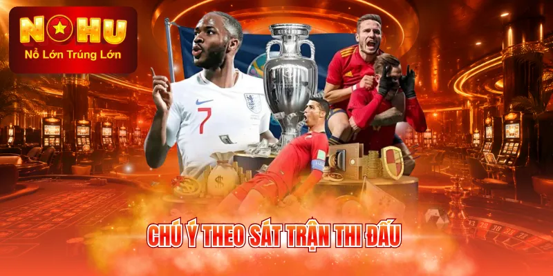 Chú ý theo sát trận thi đấu
