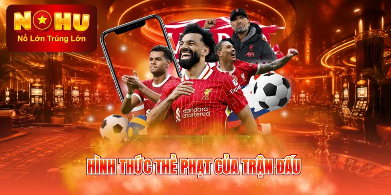 Hình thức thẻ phạt của trận đấu