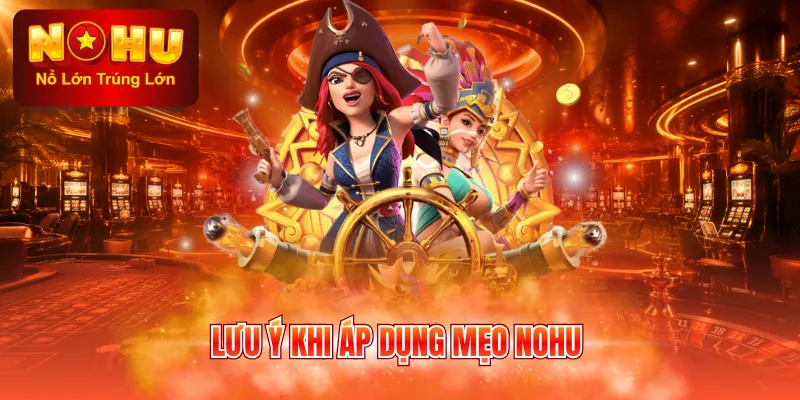 Lưu ý khi áp dụng mẹo NOHU